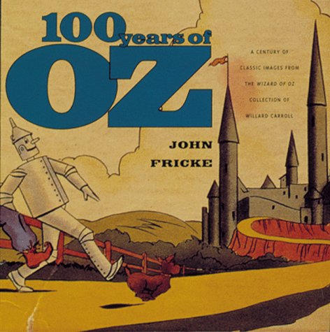 Book Cover 100 Years of Oz: A Century of Classic Images for the Wizard of Oz Collection of Willard Carroll