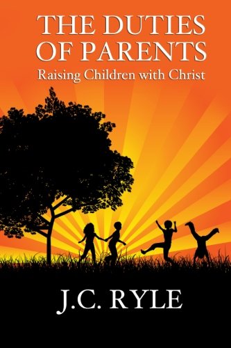 Book Cover The Duties of Parents: Raising Children with Christ