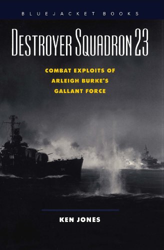 Destroyer Squadron 23: Combat Exploits of Arleigh Burke's Gallant Force (Bluejacket Books Series)