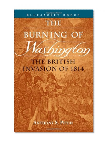 Burning of Washington: The British Invasion of 1814 (Bluejacket Books)