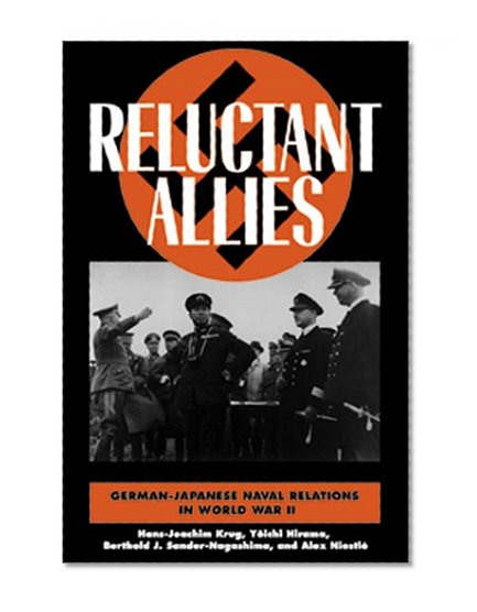 Reluctant Allies: German-Japanese Naval Relations in World War II