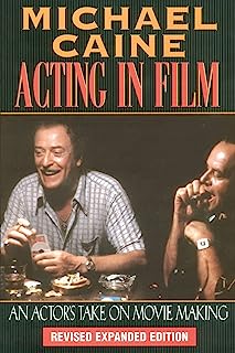 Book Cover Michael Caine - Acting in Film: An Actor's Take on Movie Making (The Applause Acting Series) Revised Expanded Edition