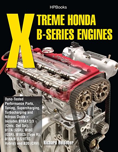 Book Cover Xtreme Honda B-Series Engines HP1552: Dyno-Tested Performance Parts Combos, Supercharging, Turbocharging and NitrousOx ide--Includes B16A1/2/3 (Civic, Del Sol), B17A (GSR), B18C (GSR), B18C5 (TypeR,