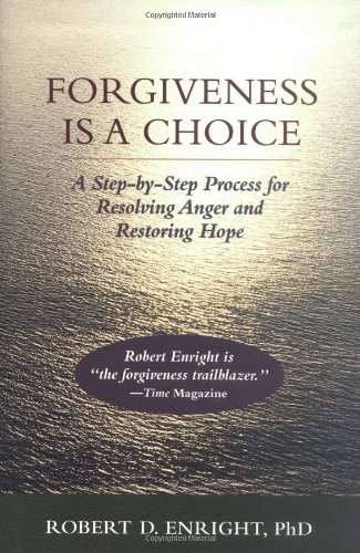 Book Cover Forgiveness is a Choice: A Step-by-Step Process for Resolving Anger and Restoring Hope