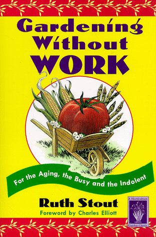 Gardening Without Work: For the Aging, the Busy, and the Indolent (Horticulture Garden Classic)