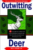 Outwitting Deer: 101 Truly Ingenious Methods and Proven Techniques to Prevent Deer from Devouring Your Garden and Destroying Your Yard