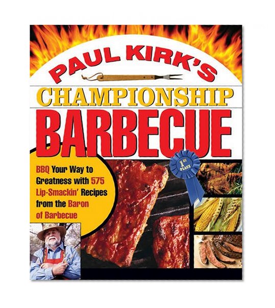Book Cover Paul Kirk's Championship Barbecue: Barbecue Your Way to Greatness With 575 Lip-Smackin' Recipes from the Baron of Barbecue