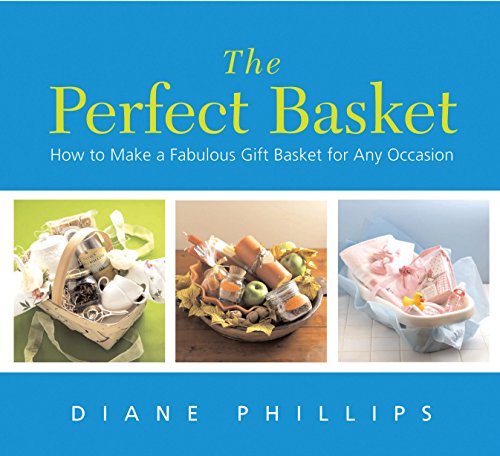 Book Cover The Perfect Basket: How to Make a Fabulous Gift Basket for Any Occasion