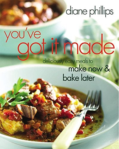 Book Cover You've Got It Made: Deliciously Easy Meals to Make Now and Bake Later
