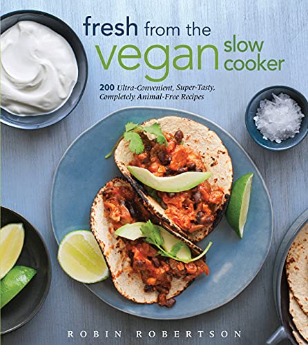 Book Cover Fresh from the Vegan Slow Cooker: 200 Ultra-Convenient, Super-Tasty, Completely Animal-Free Recipes