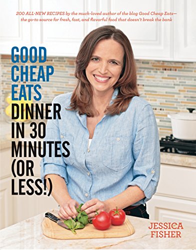 Book Cover Good Cheap Eats Dinner in 30 Minutes or Less: Fresh, Fast, and Flavorful Home-Cooked Meals, with More Than 200 Recipes