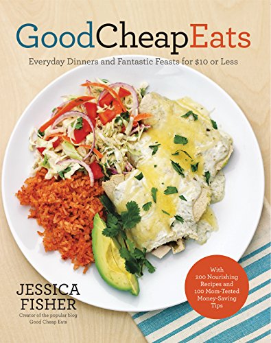 Book Cover Good Cheap Eats: Everyday Dinners and Fantastic Feasts for $10 or Less