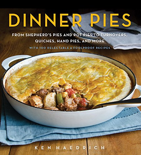 Book Cover Dinner Pies: From Shepherd's Pies and Pot Pies to Tarts, Turnovers, Quiches, Hand Pies, and More, with 100 Delectable and Foolproof Recipes