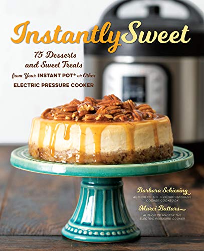 Book Cover Instantly Sweet: 75 Desserts and Sweet Treats from Your Instant Pot or Other Electric Pressure Cooker