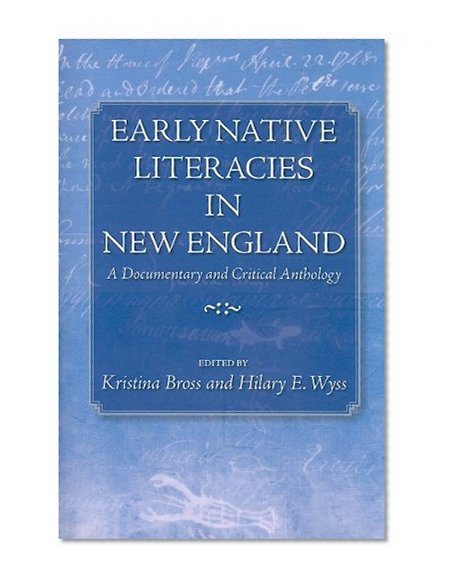 Book Cover Early Native Literacies in New England: A Documentary and Critical Anthology (Native Americans of the Northeast: Culture, History, & the Contemporary)