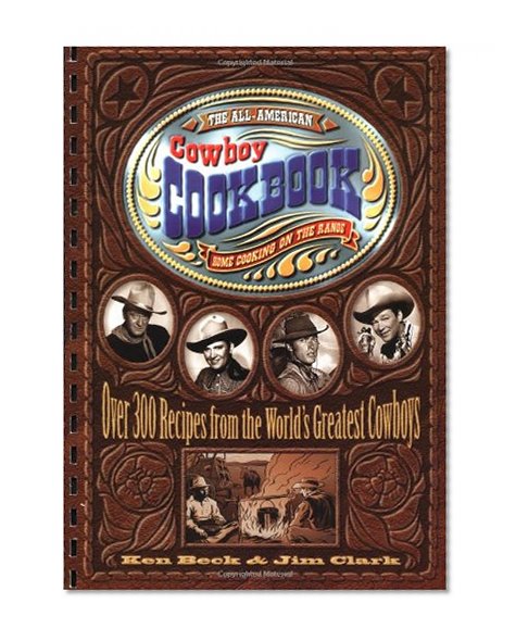 Book Cover The All-American Cowboy Cookbook: Over 300 Recipes From the World's Greatest Cowboys
