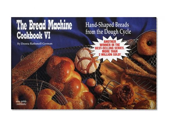 Book Cover The Bread Machine Cookbook VI: Hand Shaped Breads from the Dough Cycle (Nitty Gritty Cookbooks)