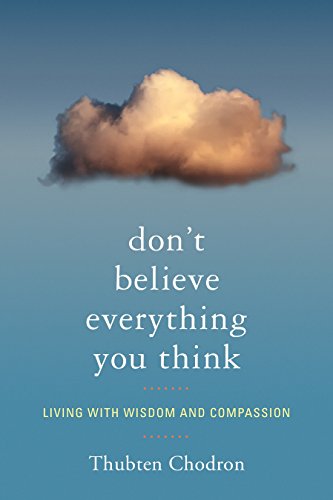 Book Cover Don't Believe Everything You Think: Living with Wisdom and Compassion