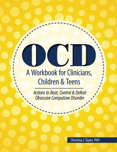 Book Cover OCD: A Workbook for Clinicians, Children and Teens; Actions to Beat, Control & Defeat Obsessive Compulsive Disorder