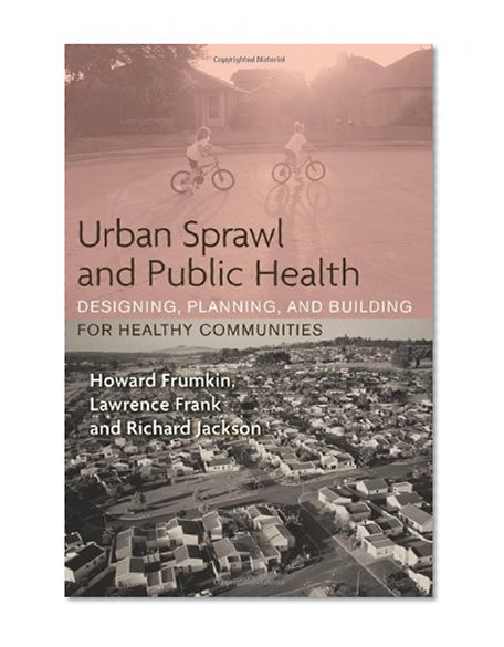 Book Cover Urban Sprawl and Public Health: Designing, Planning, and Building for Healthy Communities