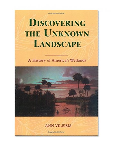 Book Cover Discovering the Unknown Landscape: A History Of America's Wetlands
