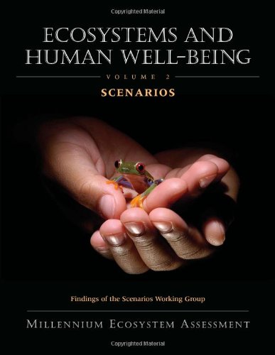 Ecosystems and Human Well-Being: Volume 2 Scenarios: Findings of the Scenarios Working Group (Millennium Ecosystem Assessment Series)
