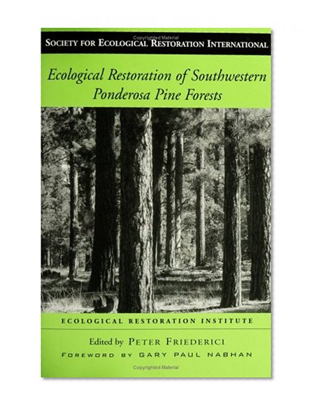 Ecological Restoration of Southwestern Ponderosa Pine Forests (The Science and Practice of Ecological Restoration Series)