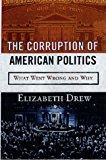 The Corruption of American Politics: What Went Wrong and Why