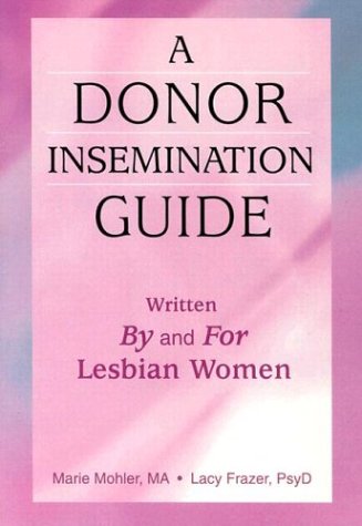 Book Cover A Donor Insemination Guide: Written by and for Lesbian Women