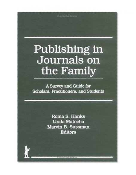 Publishing Journals on the Family: A Survey and Guide for Scholars, Practitioners, and Students