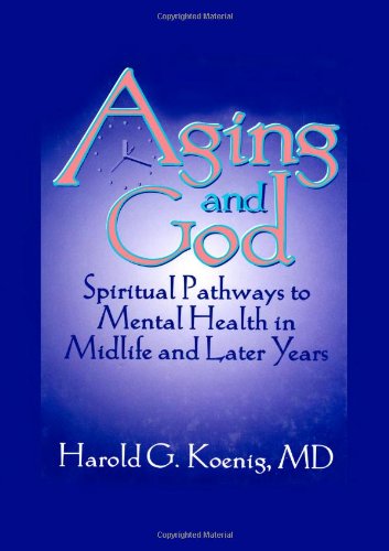 Aging and God: Spiritual Pathways to Mental Health in Midlife and Later Years