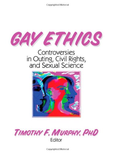 Gay Ethics: Controversies in Outing, Civil Rights, and Sexual Science