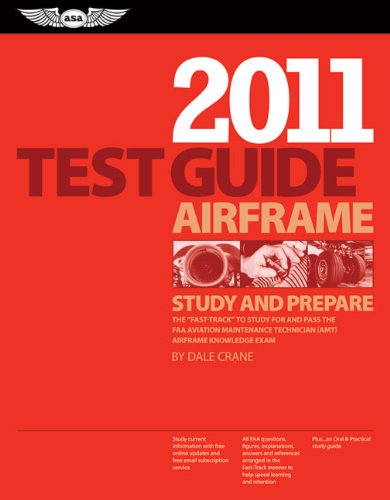 Airframe Test Guide 2011: The Fast-Track to Study for and Pass the FAA Aviation Maintenance Technician (AMT) Airframe Knowledge Exam (Fast Track series)