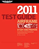 Airframe Test Guide 2011: The Fast-Track to Study for and Pass the FAA Aviation Maintenance Technician (AMT) Airframe Knowledge Exam (Fast Track series)