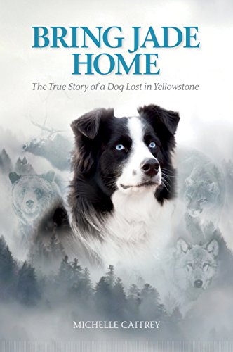 Book Cover Bring Jade Home: The True Story of a Dog Lost in Yellowstone and the People Who Searched for Her
