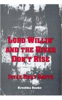 Lord Willin' and the River Don't Rise