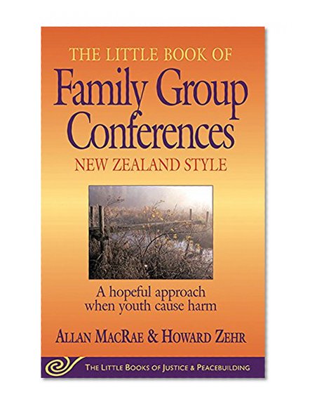 Book Cover The Little Book of Family Group Conferences: New Zealand Style (Little Books of Justice & Peacebuilding Series)