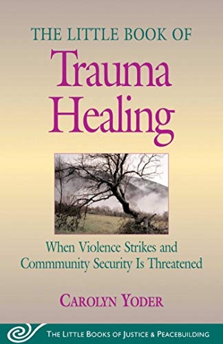 Book Cover The Little Book of Trauma Healing: When Violence Strikes and Community Is Threatened (Little Books of Justice and Peacebuilding)