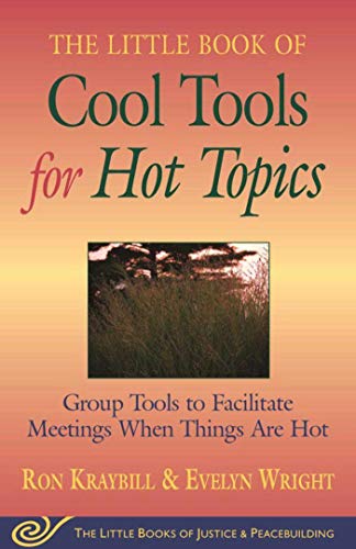 Book Cover Cool Tools for Hot Topics: Group Tools to Facilitate Meetings When Things Are Hot (The Little Books of Justice and Peacebuilding)