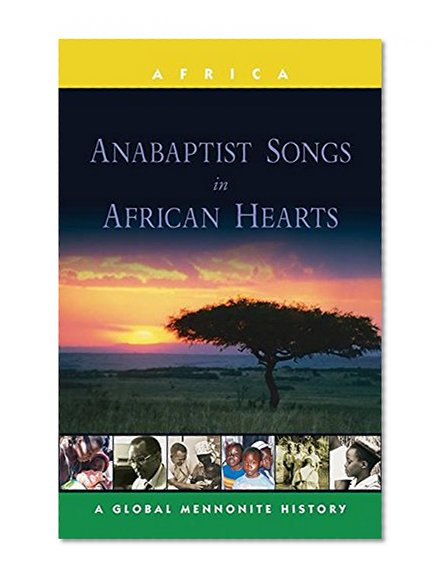 Book Cover Anabaptist Songs in African Hearts: A Global Mennonite History (Global Mennonite History Series: Africa)