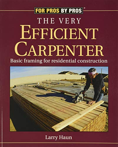 Book Cover The Very Efficient Carpenter: Basic Framing for Residential Construction (For Pros / By Pros)