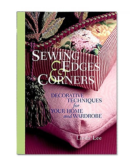 Book Cover Sewing Edges and Corners: Decorative Techniques for Your Home and Wardrobe (An Embellishment Idea Book Series)