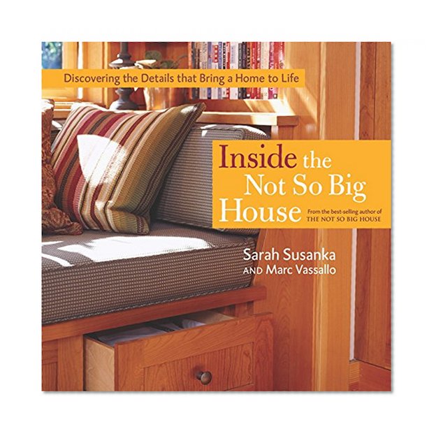 Book Cover Inside the Not So Big House: Discovering the Details that Bring a Home to Life (Susanka)