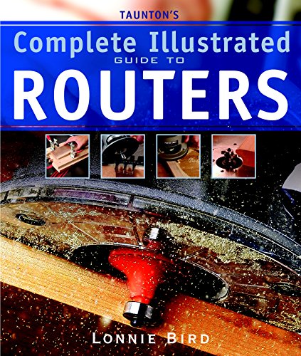 Book Cover Taunton's Complete Illustrated Guide to Routers (Complete Illustrated Guides (Taunton))