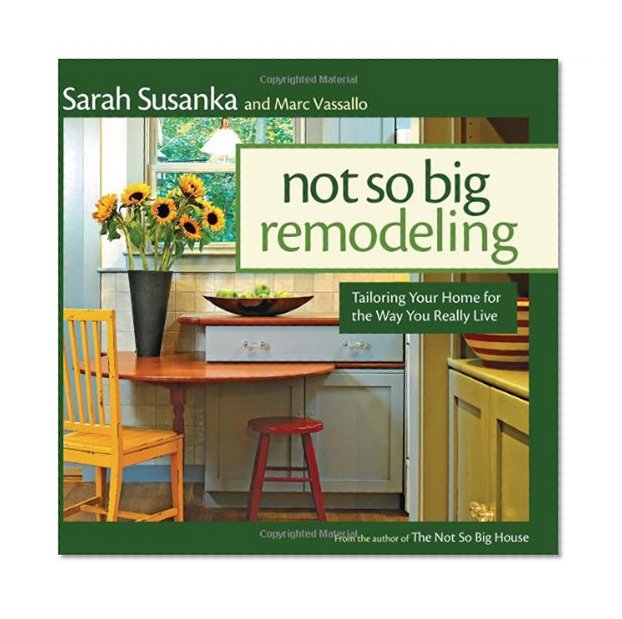Book Cover Not So Big Remodeling: Tailoring Your Home for the Way You Really Live