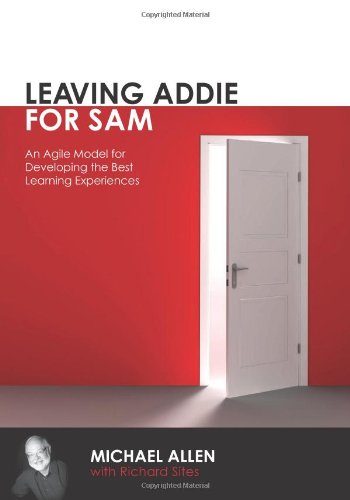 Book Cover Leaving Addie for Sam: An Agile Model for Developing the Best Learning Experiences