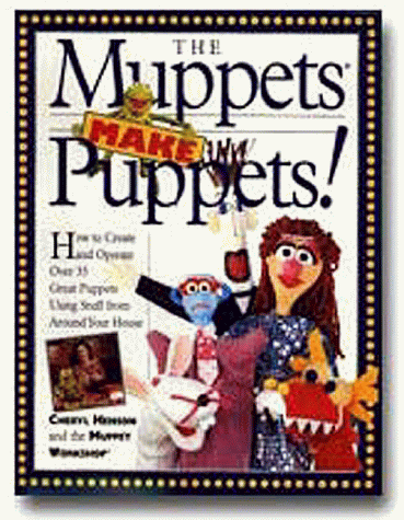 Book Cover The Muppets Make Puppets: How to Create and Operate Over 35 Great Puppets Using Stuff from Around Your House