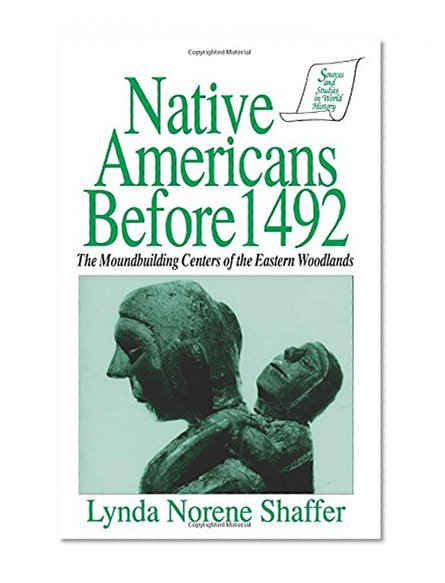 Native Americans Before 1492: The Moundbuilding Centers of the Eastern Woodlands (Sources and Studies in World History)