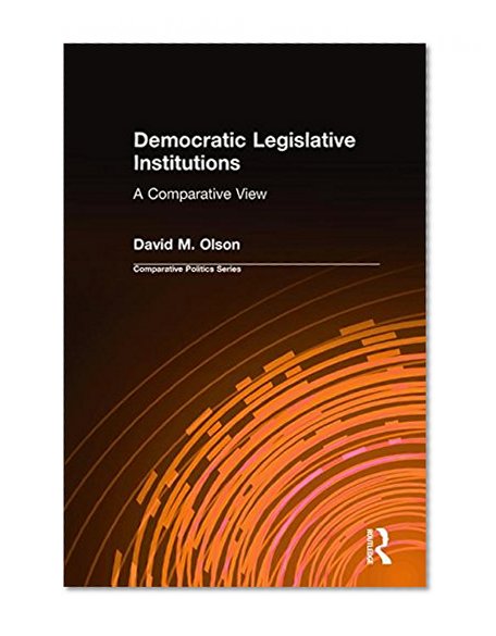 Democratic Legislative Institutions: A Comparative View (Comparative Politics)