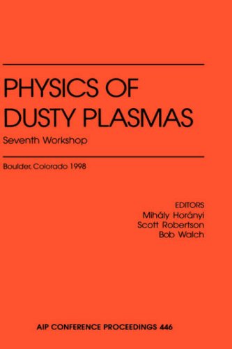 Physics of Dusty Plasmas: Seventh Workshop (AIP Conference Proceedings / Plasma Physics) (v. 446)